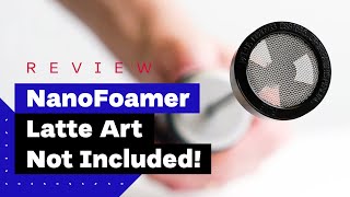 NanoFoamer Review Best Milk Frother For Home Baristas [upl. by Fante]