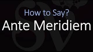 How to Pronounce Ante Meridiem CORRECTLY Meaning amp Pronunciation Latin [upl. by Kcirrag]