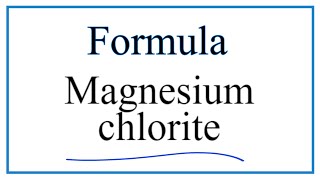 Write the formula for Magnesium chlorite [upl. by Zerk]